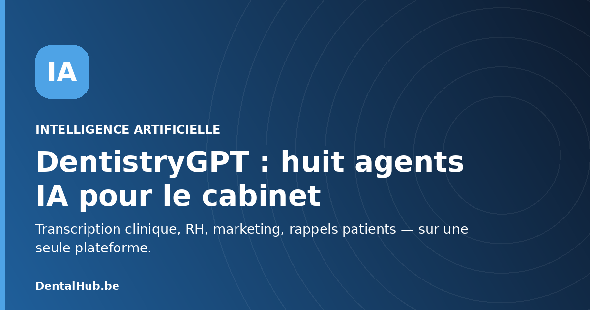 DentistryGPT : huit agents IA débarquent dans le cabinet dentaire
